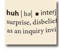 Illustration of HUH? dictionary entry